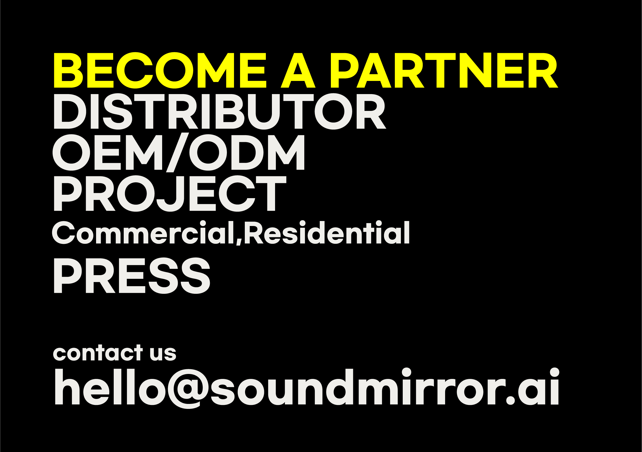 BECOME A PARTNER DISTRIBUTOR OEM/ODM PROJECT contact us hello@soundmirror.ai
